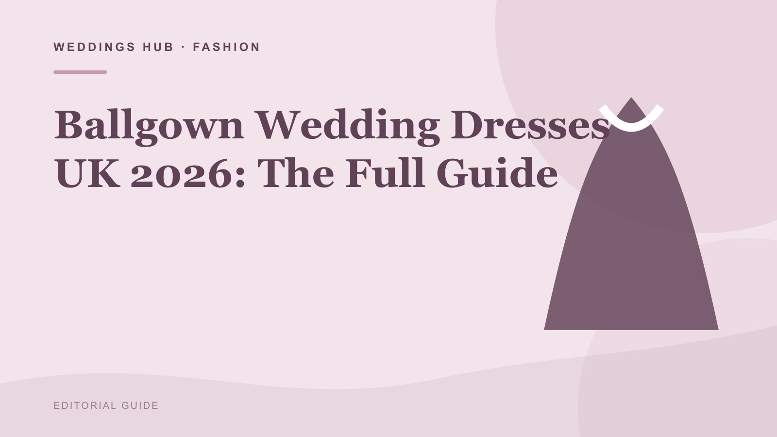 Editorial illustration for Ballgown Wedding Dresses UK 2026: The Full Guide